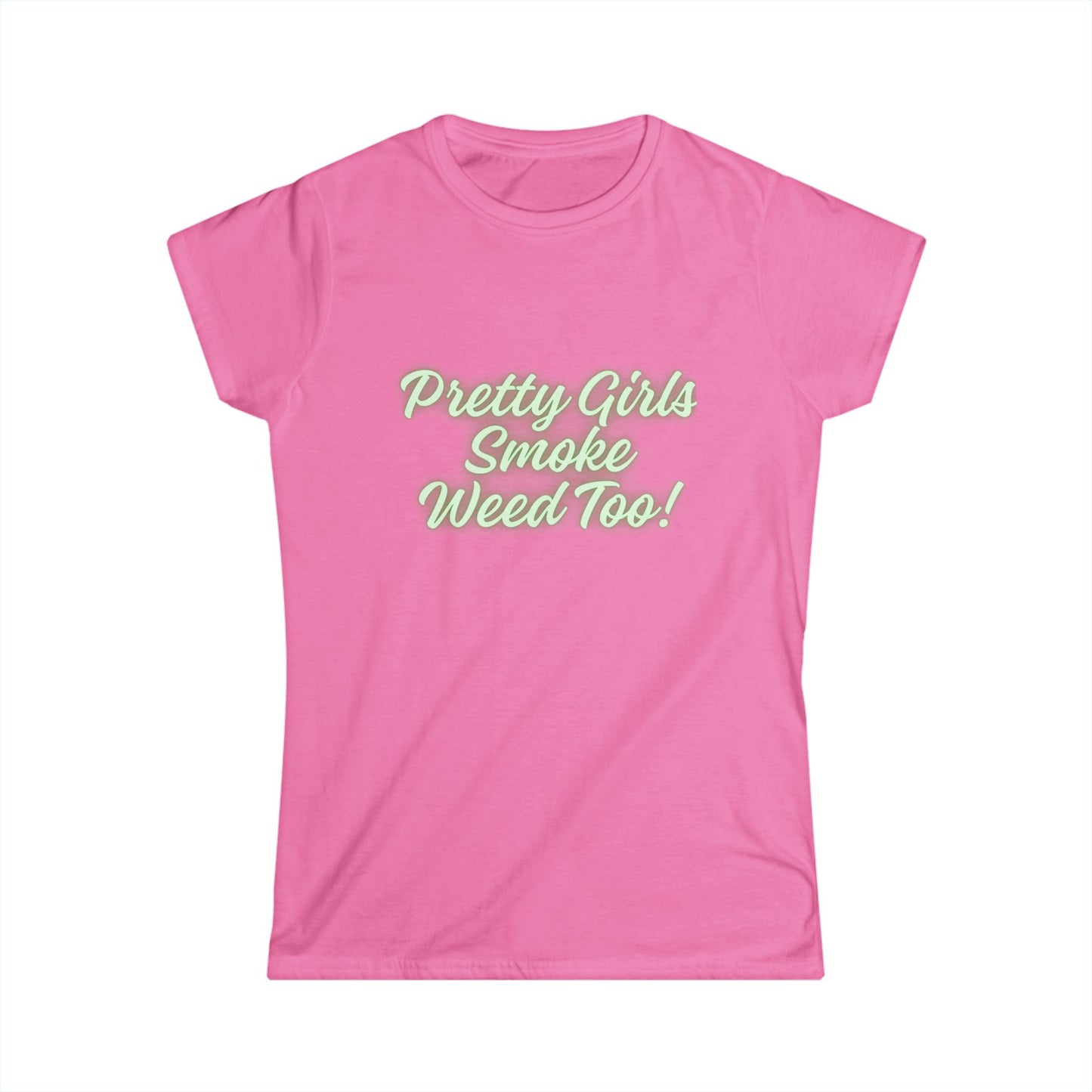 "Pretty Girls Smoke Weed Too!" T-Shirt