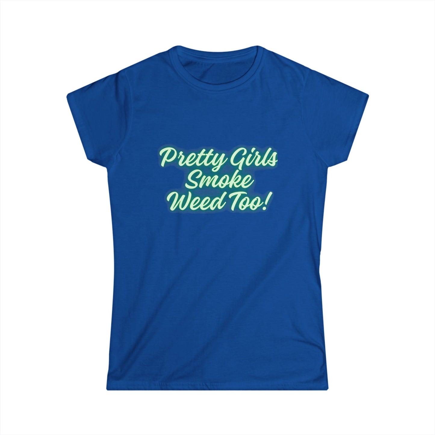 "Pretty Girls Smoke Weed Too!" T-Shirt