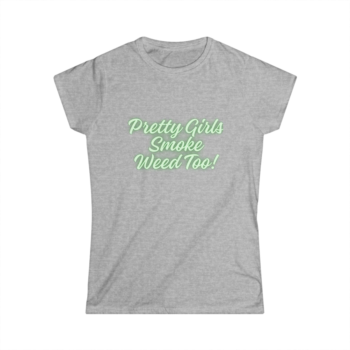"Pretty Girls Smoke Weed Too!" T-Shirt